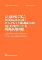 La semiotica medico-legale per l'accertamento dell'invalidità permanente di Luigi Mastroroberto, Enrico Pizzorno edito da Giuffrè