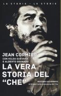 La vera storia del «Che». Nuova ediz. di Jean Cormier, Hilda Guevara, Alberto Granado edito da Rizzoli