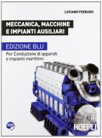 Meccanica, macchine e impianti ausiliari. Per conduzione di apparati e impianti marittimi. Ediz. blu. Per le Scuole superiori di Luciano Ferraro edito da Hoepli