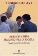 Insieme in Cristo per rinnovare la società. Viaggio apostolico in Croazia di Benedetto XVI (Joseph Ratzinger) edito da Libreria Editrice Vaticana