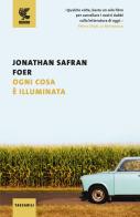 Ogni cosa è illuminata di Jonathan Safran Foer edito da Guanda