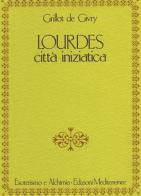 Lourdes. Città iniziatica di Emile Grillot de Givry edito da Edizioni Mediterranee