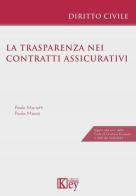 La trasparenza nei contratti assicurativi di Paolo Masini, Paolo Mariotti edito da Key Editore