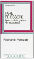 Fare ed essere. Il prezzo della gratuità nell'educazione di Ferdinando Montuschi edito da Cittadella