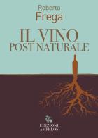 Il vino post naturale di Roberto Frega edito da Ampelos