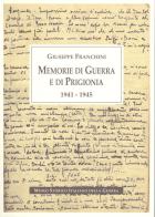 Memorie di guerra e di prigionia 1941-1945 di Giuseppe Franchini edito da Museo Storico Italiano della Guerra
