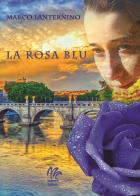 La rosa blu di Marco Lanternino edito da Monetti Editore