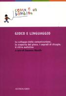 Gioco e linguaggio. Lo sviluppo della comunicazione, la scoperta del gioco, i segnali di disagio, il ritiro autistico edito da Astrolabio Ubaldini