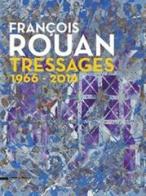 François Rouan. Tressages 1966-2016 edito da Silvana