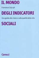 Il mondo degli indicatori sociali. Una guida alla ricerca sulla qualità della vita di Francesca Zajczyk edito da Carocci