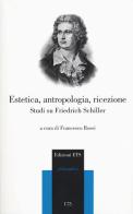 Estetica, antropologia, ricezione. Studi su Friedrich Schiller edito da Edizioni ETS