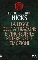 La legge dell'attrazione e l'incredibile potere delle emozioni di Esther Hicks, Jerry Hicks edito da TEA