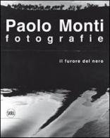 Paolo Monti. Fotografie. Il furore del nero edito da Skira