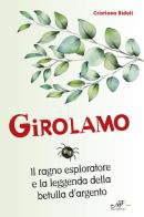 Girolamo. Il ragno esploratore e la leggenda della betulla d'argento di Cristiana Bidoli edito da Masso delle Fate
