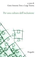 Per una cultura dell'inclusione. L'esperienza dell'Università di Foggia. Atti delle Giornate di Studio per la cultuRa dell'inclusione (GioStRa) 21-23 novembre 2022 edito da Progedit