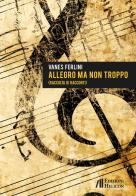 Allegro ma non troppo di Vanes Ferlini edito da Helicon