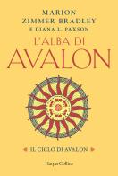 L'alba di Avalon. Il ciclo di Avalon di Marion Zimmer Bradley, Diana L. Paxson edito da HarperCollins Italia