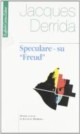 Speculare su «Freud» di Jacques Derrida edito da Raffaello Cortina Editore