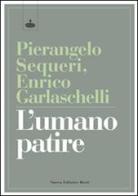 L' umano patire di Pierangelo Sequeri, Enrico Garlaschelli edito da Nuova Editrice Berti