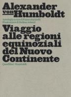 Viaggio alle regioni equinoziali del nuovo continente di Alexander von Humboldt edito da Quodlibet