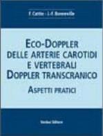 Eco-doppler delle arterie carotidi e vertebrali. Aspetti pratici di Françoise Cattin, Jean F. Bonneville edito da Verduci