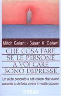Che cosa fare se le persone a voi care sono depresse di Mich Golant, Susan K. Golant edito da TEA