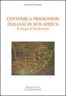 Centomila prigionieri italiani in Sud Africa. Il campo di Zonderwater di Lorenzo Carlesso edito da Longo Angelo