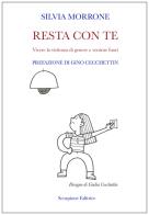 Resta con te. Vivere la violenza di genere e venirne fuori di Silvia Morrone edito da Scorpione