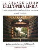 Il grande libro dell'opera lirica. I cento migliori libretti della t radizione operistica edito da Newton & Compton