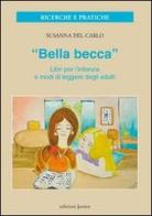 «Bella becca». Libri per l'infanzia e modi di leggere degli adulti di Susanna Del Carlo edito da Edizioni Junior