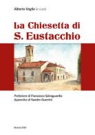 La chiesetta di S. Eustacchio edito da Com&Print