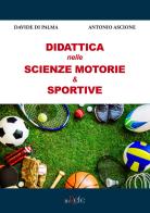 Didattica nelle scienze motorie & sportive di Davide Di Palma, Antonio Ascione edito da Filo Refe