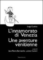 L' innamorato di Venezia-Une aventure vénitienne. Ediz. bilingue di Luigi Gualdo edito da Nerosubianco