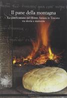 Il pane di montagna. La panificazione sul Monte Amiata in Toscana tra storia e memoria edito da C&P Adver Effigi
