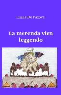 La merenda vien leggendo di Luana De Padova edito da ilmiolibro self publishing