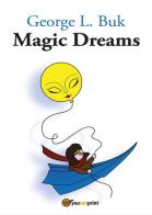 Magic dreams di George L. Buk edito da Youcanprint