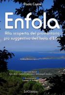 Enfola. Alla scoperta del promontorio più suggestivo dell'Isola d'Elba di Paolo Casini edito da LoGisma