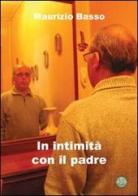 In intimità con il padre di Maurizio Basso edito da Mjm Editore