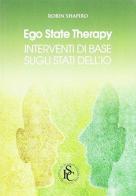 Ego state therapy. Interventi di base sugli stati dell'io di Robin Shapiro edito da Ist. Scienze Cognitive