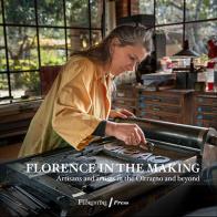 Florence in the Making. Artisans and artists in the Oltrarno and beyond di Linda Falcone edito da The Florentine Press
