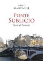 Ponte Sublicio. Storie di Testaccio di Sergio Mancinelli edito da Viola Editrice