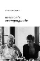 Memorie scompagnate di Antonio Giusti edito da Apice Libri