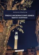 Tredici microracconti senesi sparsi e sconnessi di Antonio Martone edito da Extempora