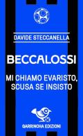 Beccalossi. Mi chiamo Evaristo, scusa se insisto di Davide Steccanella edito da Garrincha Edizioni