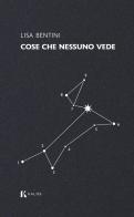 Cose che nessuno vede di Lisa Bentini edito da Kalós