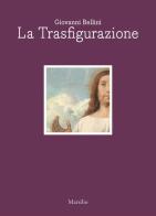 Giovanni Bellini. La trasfigurazione. Ediz. italiana e inglese edito da Marsilio