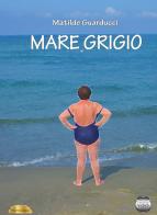 Mare grigio di Matilde Guarducci edito da Argento Vivo Edizioni