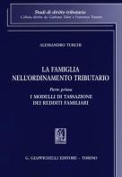 La famiglia nell'ordinamento tributario vol.1 di Alessandro Turchi edito da Giappichelli