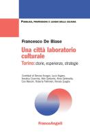 Una città laboratorio culturale. Torino: storie, esperienze, strategie di Francesco De Biase edito da Franco Angeli