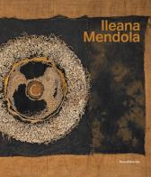 Ileana Mendola. Ediz. italiana e inglese edito da Silvana